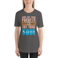 Load image into Gallery viewer, Jobs fill your pockets. Adventures fill your soul. Unisex T-shirt
