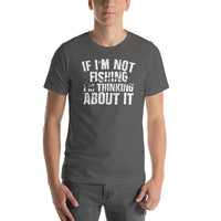 Load image into Gallery viewer, If I&#39;m not fishing I&#39;m thinking about it, Unisex t-shirt
