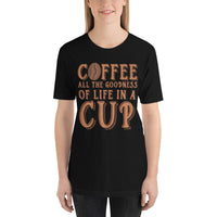 Load image into Gallery viewer, Coffee, all the goodness of life in a cup, Unisex t-shirt
