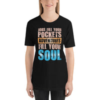 Load image into Gallery viewer, Jobs fill your pockets. Adventures fill your soul. Unisex T-shirt
