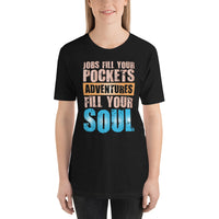 Load image into Gallery viewer, Jobs fill your pockets. Adventures fill your soul. Unisex T-shirt
