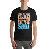 Load image into Gallery viewer, Jobs fill your pockets. Adventures fill your soul. Unisex T-shirt
