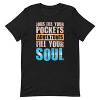 Load image into Gallery viewer, Jobs fill your pockets. Adventures fill your soul. Unisex T-shirt
