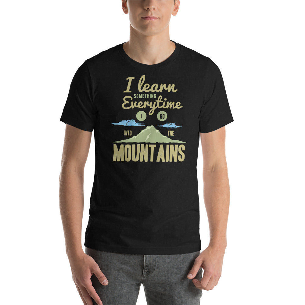 I learn something every time I go into the mountains, Unisex t-shirt