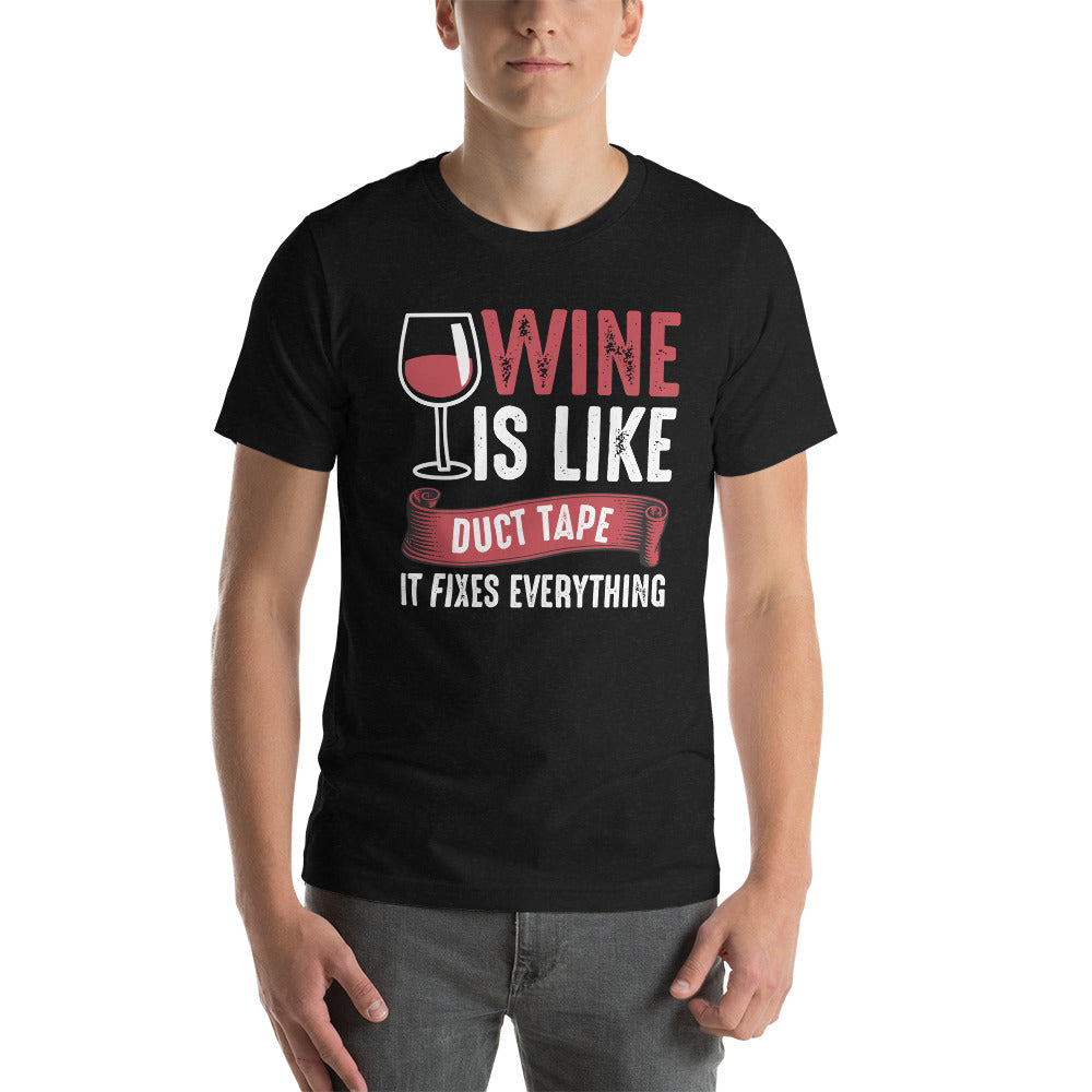 Wine is like duct tape, it fixes everything, Unisex t-shirt