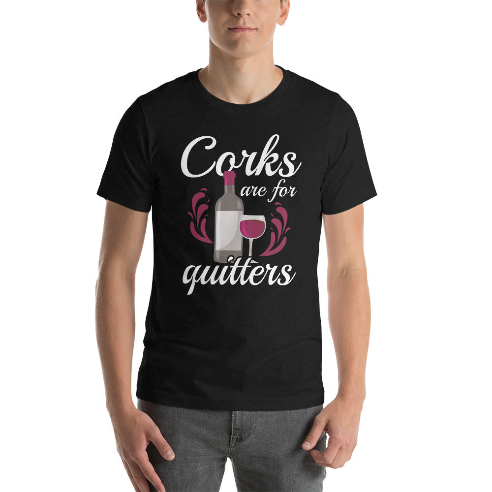 Corks are for quitters, Unisex t-shirt