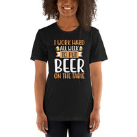 Load image into Gallery viewer, I work hard all week to put beer on the table, Unisex t-shirt
