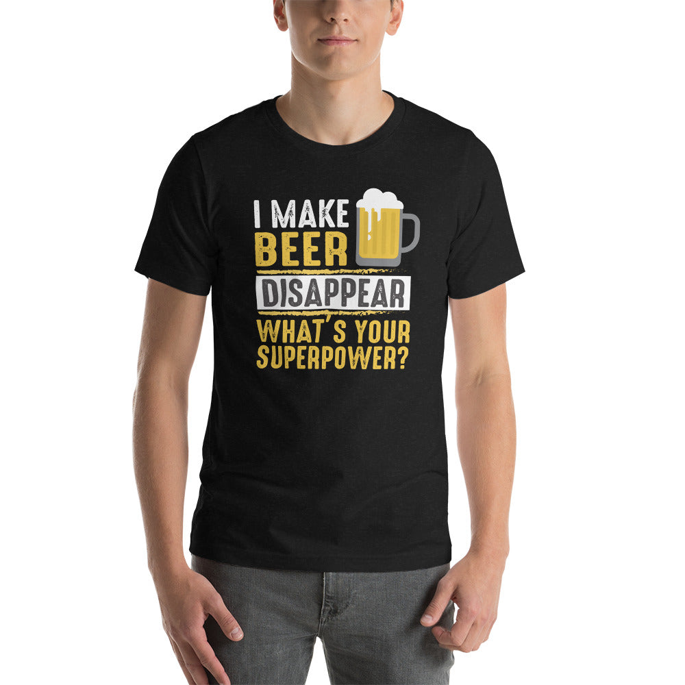 I make beer disappear, what's your superpower? Unisex t-shirt