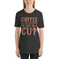 Load image into Gallery viewer, Coffee, all the goodness of life in a cup, Unisex t-shirt
