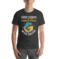 Load image into Gallery viewer, Good things come to those who baits, Unisex T-Shirt
