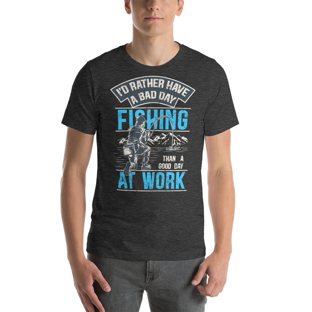 I’d rather have a bad day fishing, than a good day at work, Unisex t-shirt