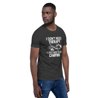 Load image into Gallery viewer, I don&#39;t need therapy, I just need to go camping, Unisex t-shirt
