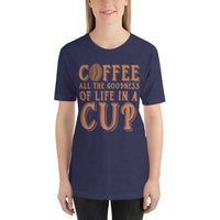 Load image into Gallery viewer, Coffee, all the goodness of life in a cup, Unisex t-shirt
