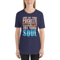 Load image into Gallery viewer, Jobs fill your pockets. Adventures fill your soul. Unisex T-shirt
