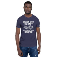 Load image into Gallery viewer, I don&#39;t need therapy, I just need to go camping, Unisex t-shirt
