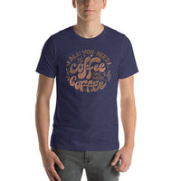 Load image into Gallery viewer, All you need is coffee and more coffee, Unisex t-shirt
