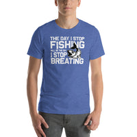 Load image into Gallery viewer, The day I stop fishing is the day I stop breathing, Unisex t-shirt
