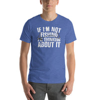 Load image into Gallery viewer, If I&#39;m not fishing I&#39;m thinking about it, Unisex t-shirt

