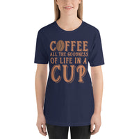Load image into Gallery viewer, Coffee, all the goodness of life in a cup, Unisex t-shirt
