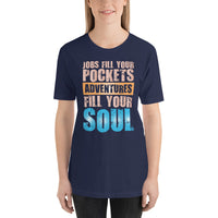 Load image into Gallery viewer, Jobs fill your pockets. Adventures fill your soul. Unisex T-shirt
