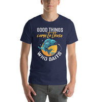 Load image into Gallery viewer, Good things come to those who baits, Unisex T-Shirt
