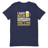 Load image into Gallery viewer, I make beer disappear, what&#39;s your superpower? Unisex t-shirt
