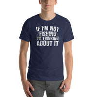 Load image into Gallery viewer, If I&#39;m not fishing I&#39;m thinking about it, Unisex t-shirt
