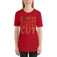 Load image into Gallery viewer, Coffee, all the goodness of life in a cup, Unisex t-shirt
