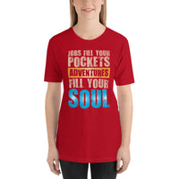 Load image into Gallery viewer, Jobs fill your pockets. Adventures fill your soul. Unisex T-shirt
