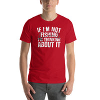 Load image into Gallery viewer, If I&#39;m not fishing I&#39;m thinking about it, Unisex t-shirt
