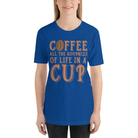 Load image into Gallery viewer, Coffee, all the goodness of life in a cup, Unisex t-shirt
