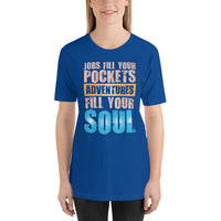 Load image into Gallery viewer, Jobs fill your pockets. Adventures fill your soul. Unisex T-shirt

