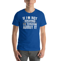Load image into Gallery viewer, If I&#39;m not fishing I&#39;m thinking about it, Unisex t-shirt
