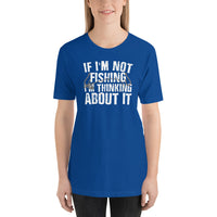 Load image into Gallery viewer, If I&#39;m not fishing I&#39;m thinking about it, Unisex t-shirt
