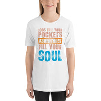 Load image into Gallery viewer, Jobs fill your pockets. Adventures fill your soul. Unisex T-shirt
