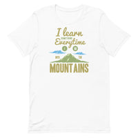 Load image into Gallery viewer, I learn something every time I go into the mountains, Unisex t-shirt
