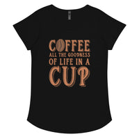 Load image into Gallery viewer, Coffee, all the goodness of life in a cup, Women’s round neck tee

