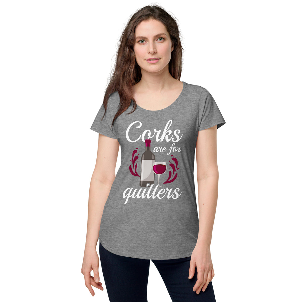 Corks are for quitters, Women’s round neck tee