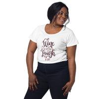 Load image into Gallery viewer, Wine a little, laugh a lot. Women’s round neck tee

